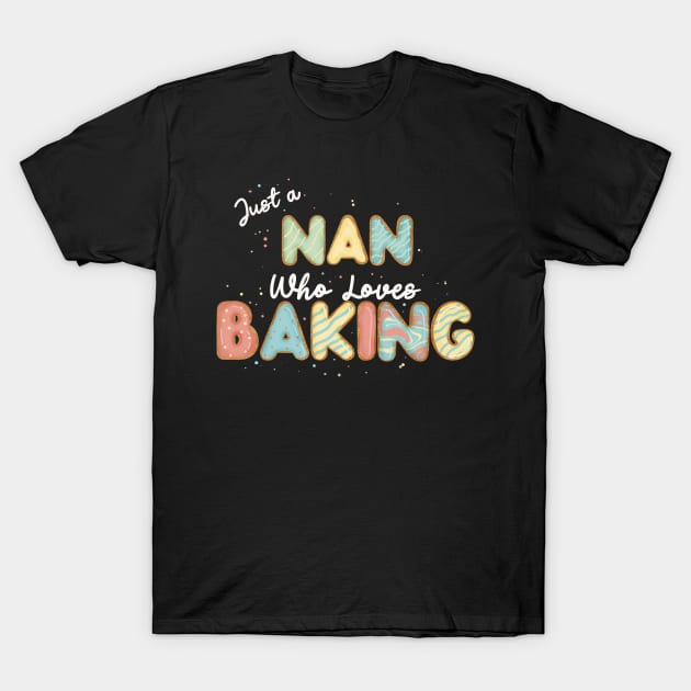 Just a nan that loves baking T-Shirt by CharlieCreates